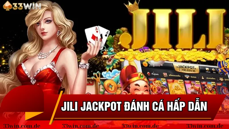 Sức hấp dẫn tựa game JILI Jackpot đánh cá